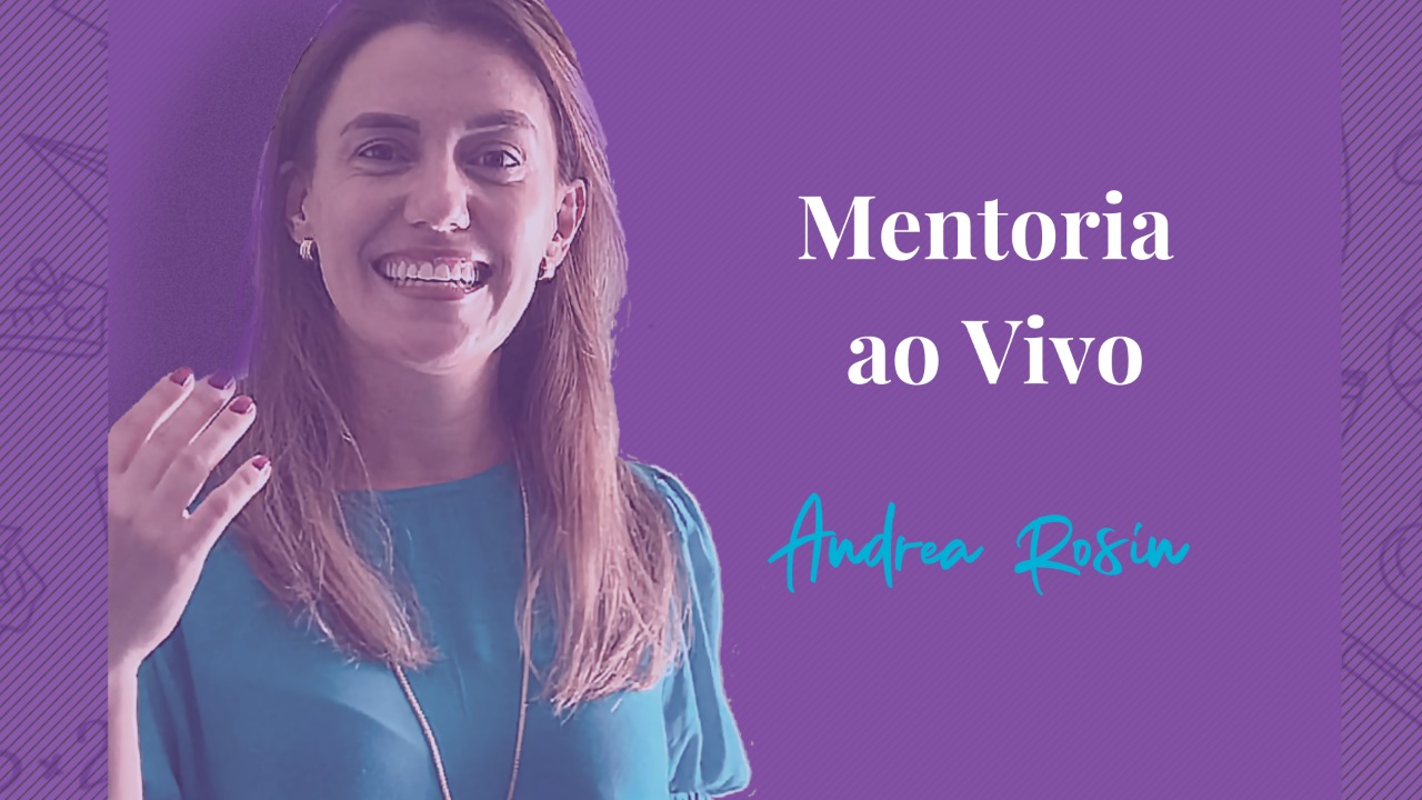 Mentoria ao Vivo com Andrea Regina Rosin Pínola